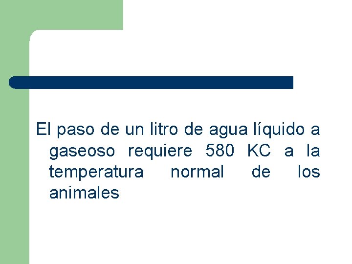 El paso de un litro de agua líquido a gaseoso requiere 580 KC a El paso de un litro de agua líquido a gaseoso requiere 580 KC a