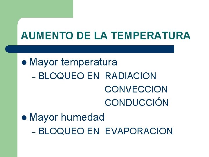 AUMENTO DE LA TEMPERATURA l Mayor – BLOQUEO EN RADIACION CONVECCION CONDUCCIÓN l Mayor AUMENTO DE LA TEMPERATURA l Mayor – BLOQUEO EN RADIACION CONVECCION CONDUCCIÓN l Mayor