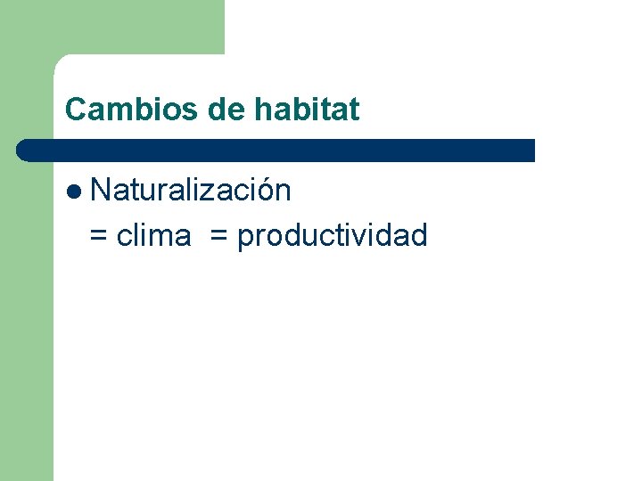 Cambios de habitat l Naturalización = clima = productividad Cambios de habitat l Naturalización = clima = productividad