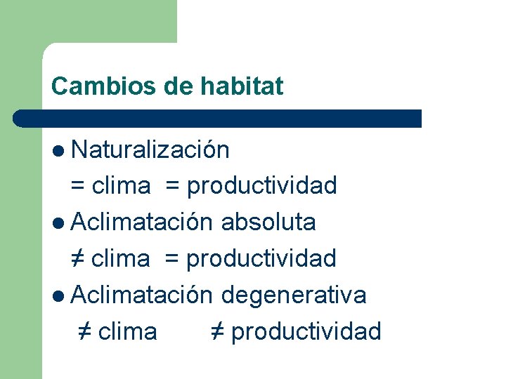 Cambios de habitat l Naturalización = clima = productividad l Aclimatación absoluta ≠ clima Cambios de habitat l Naturalización = clima = productividad l Aclimatación absoluta ≠ clima