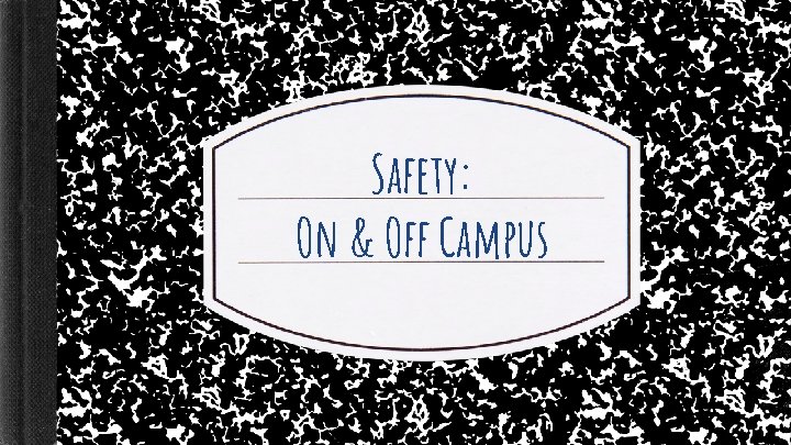 Safety: On & Off Campus Safety: On & Off Campus