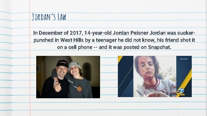 Jordan’s Law In December of 2017, 14 -year-old Jordan Peisner Jordan was suckerpunched in Jordan’s Law In December of 2017, 14 -year-old Jordan Peisner Jordan was suckerpunched in
