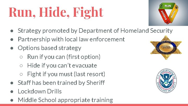 Run, Hide, Fight ● Strategy promoted by Department of Homeland Security ● Partnership with Run, Hide, Fight ● Strategy promoted by Department of Homeland Security ● Partnership with