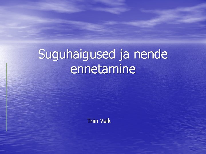 Suguhaigused ja nende ennetamine Triin Valk 