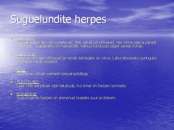 Suguelundite herpes • KAEBUSED Suguelunditel tekivad punetavad, tihti valulikud villikesed, mis mõne päeva pärast