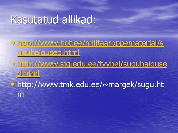 Kasutatud allikad: • http: //www. hot. ee/militaaroppematerjal/s uguhaigused. html • http: //www. sjg. edu.