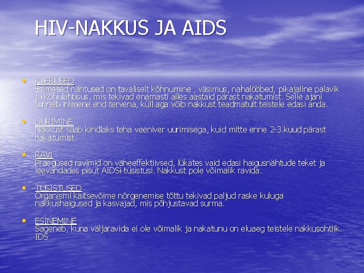  HIV-NAKKUS JA AIDS • KAEBUSED Esimesed nähtused on tavaliselt kõhnumine , väsimus, nahalööbed,