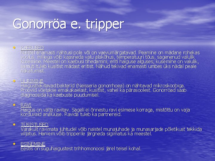 Gonorröa e. tripper • KAEBUSED Naistel enamasti nähtusi pole või on vaevumärgatavad. Peamine on