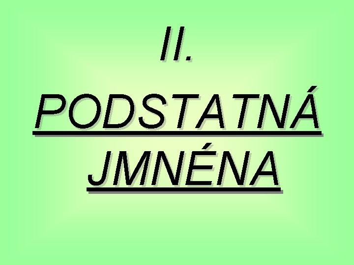 II. PODSTATNÁ JMNÉNA 