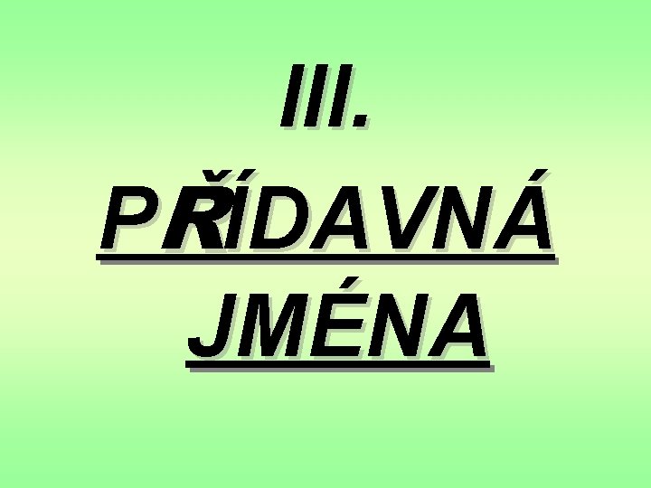 III. PŘÍDAVNÁ JMÉNA 