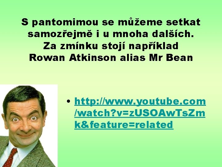 S pantomimou se můžeme setkat samozřejmě i u mnoha dalších. Za zmínku stojí například