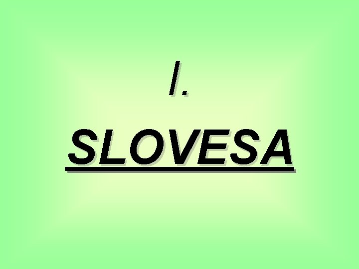 I. SLOVESA 