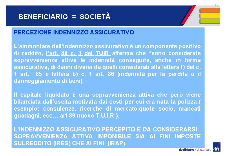 20 BENEFICIARIO = SOCIETÀ PERCEZIONE INDENNIZZO ASSICURATIVO L’ammontare dell’indennizzo assicurativo è un componente positivo