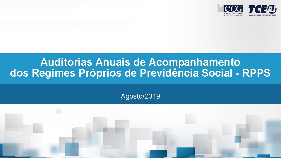 Auditorias Anuais de Acompanhamento dos Regimes Próprios de Previdência Social - RPPS Agosto/2019 