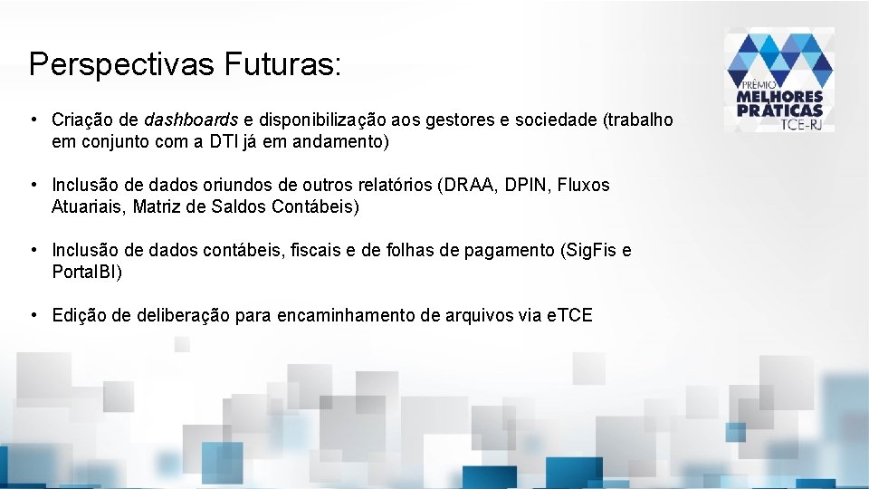 Perspectivas Futuras: • Criação de dashboards e disponibilização aos gestores e sociedade (trabalho em