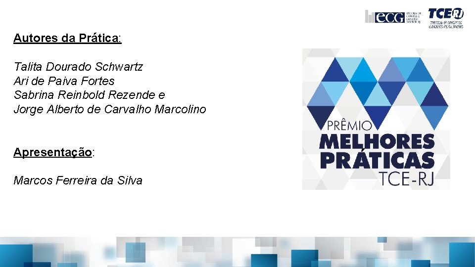 PRÊMIO MELHORES PRÁTICAS TCE-RJ ª edição em 2018 Autores da Prática: Talita Dourado Schwartz