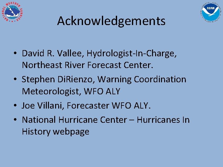 Acknowledgements • David R. Vallee, Hydrologist-In-Charge, Northeast River Forecast Center. • Stephen Di. Rienzo,