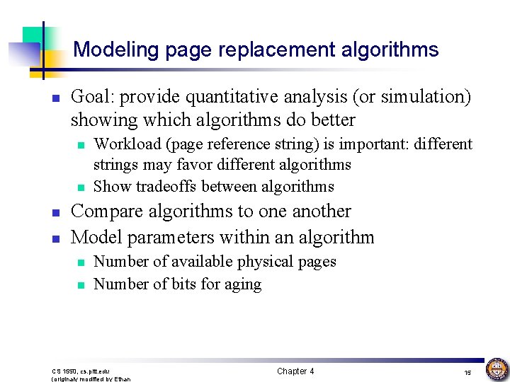 Modeling page replacement algorithms n Goal: provide quantitative analysis (or simulation) showing which algorithms