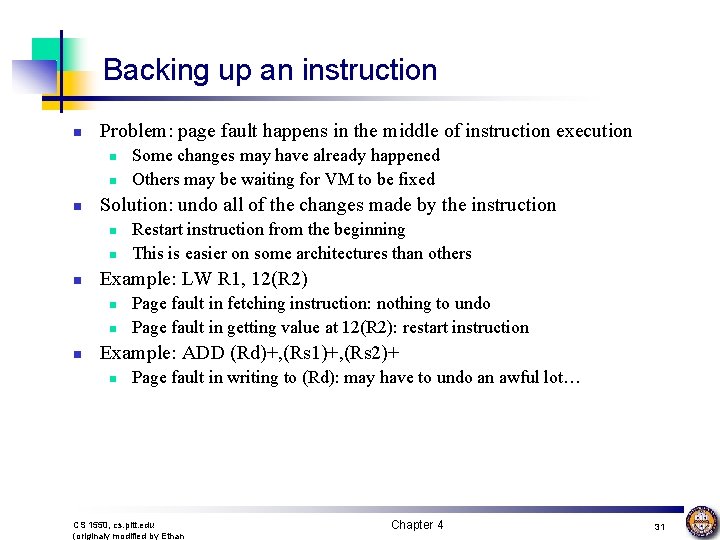 Backing up an instruction n Problem: page fault happens in the middle of instruction