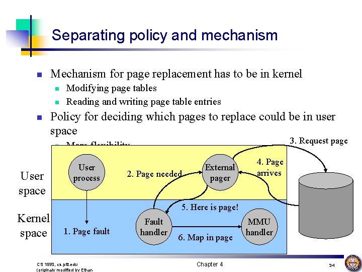 Separating policy and mechanism n Mechanism for page replacement has to be in kernel