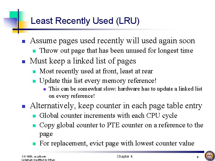 Least Recently Used (LRU) n Assume pages used recently will used again soon n