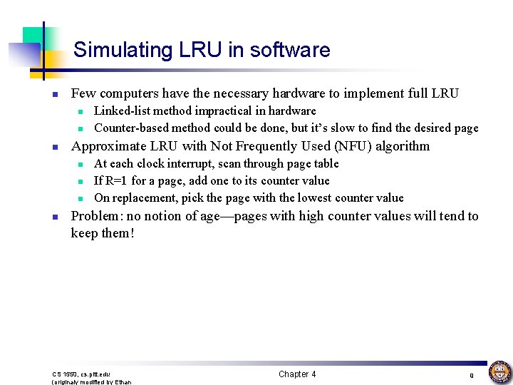 Simulating LRU in software n Few computers have the necessary hardware to implement full