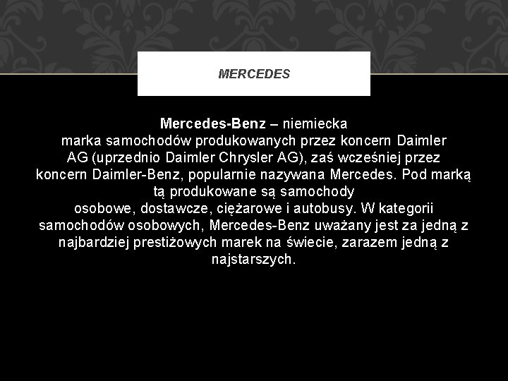 MERCEDES Mercedes-Benz – niemiecka marka samochodów produkowanych przez koncern Daimler AG (uprzednio Daimler Chrysler