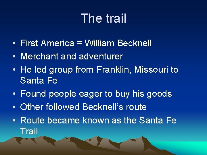 The trail • First America = William Becknell • Merchant and adventurer • He