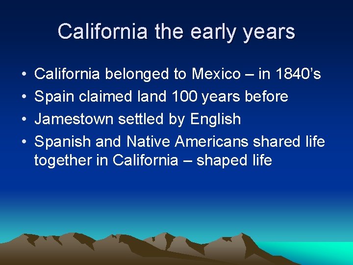 California the early years • • California belonged to Mexico – in 1840’s Spain