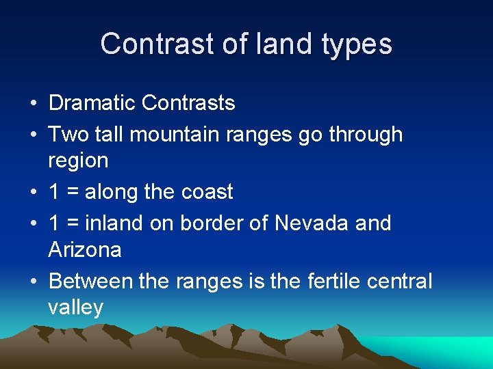 Contrast of land types • Dramatic Contrasts • Two tall mountain ranges go through