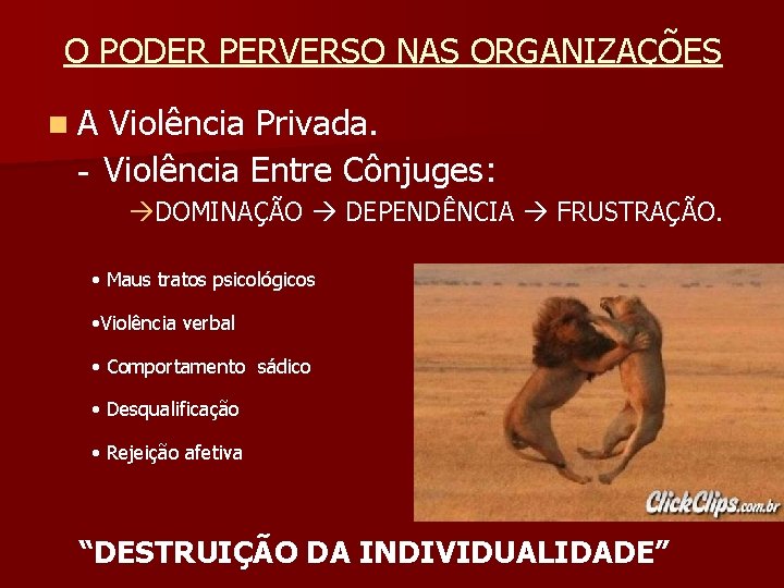 O PODER PERVERSO NAS ORGANIZAÇÕES n A Violência Privada. Violência Entre Cônjuges: DOMINAÇÃO DEPENDÊNCIA