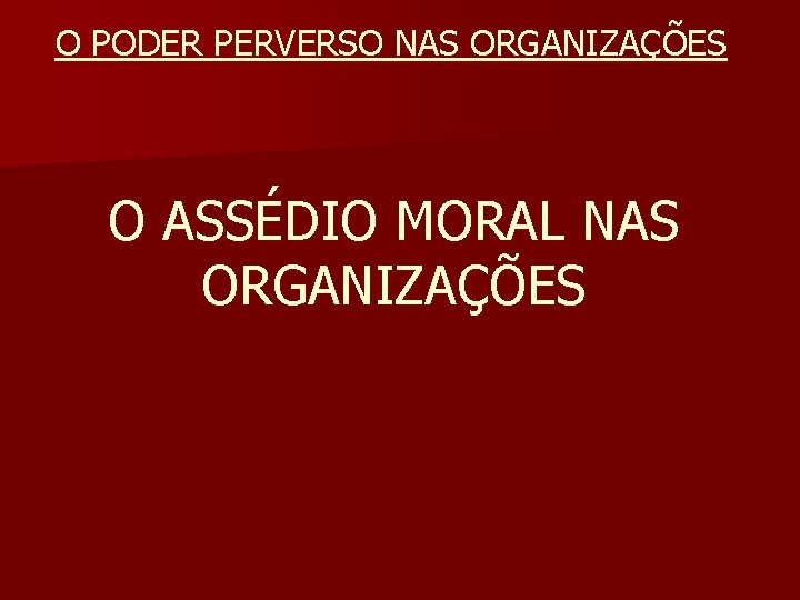 O PODER PERVERSO NAS ORGANIZAÇÕES O ASSÉDIO MORAL NAS ORGANIZAÇÕES 