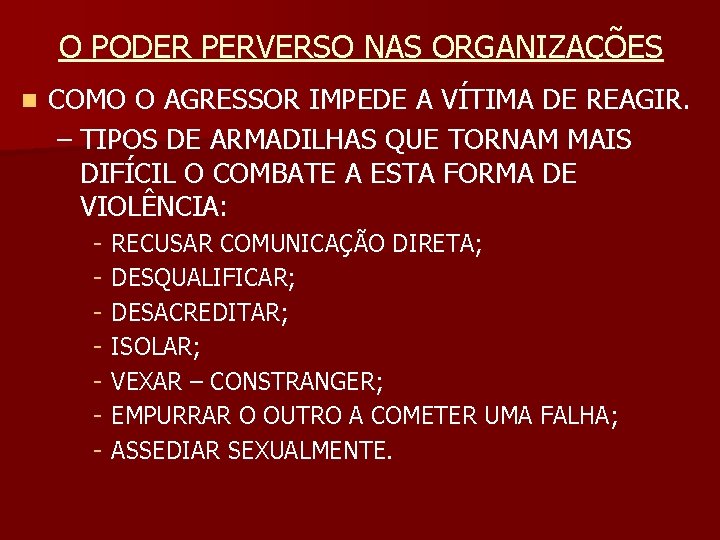 O PODER PERVERSO NAS ORGANIZAÇÕES n COMO O AGRESSOR IMPEDE A VÍTIMA DE REAGIR.