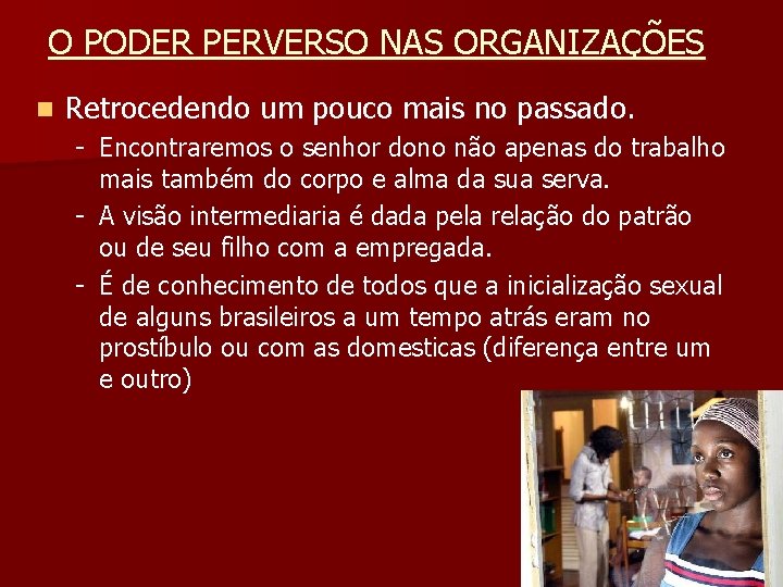 O PODER PERVERSO NAS ORGANIZAÇÕES n Retrocedendo um pouco mais no passado. - Encontraremos