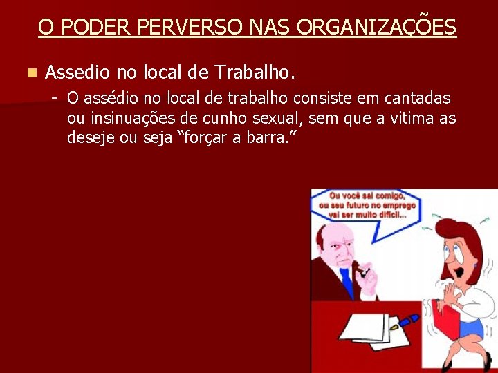 O PODER PERVERSO NAS ORGANIZAÇÕES n Assedio no local de Trabalho. - O assédio