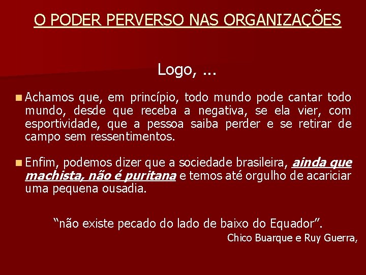 O PODER PERVERSO NAS ORGANIZAÇÕES Logo, . . . n Achamos que, em princípio,