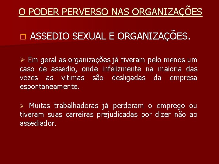 O PODER PERVERSO NAS ORGANIZAÇÕES r ASSEDIO SEXUAL E ORGANIZAÇÕES. Ø Em geral as