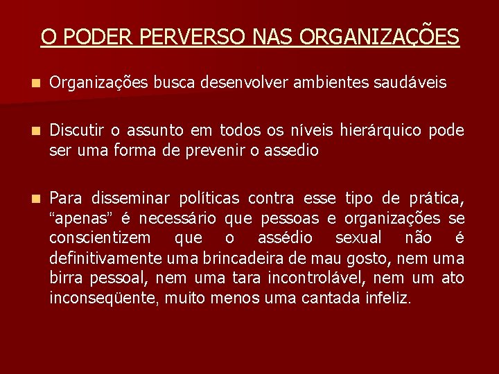 O PODER PERVERSO NAS ORGANIZAÇÕES n Organizações busca desenvolver ambientes saudáveis n Discutir o