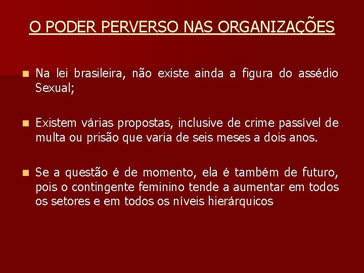 O PODER PERVERSO NAS ORGANIZAÇÕES n Na lei brasileira, não existe ainda a figura