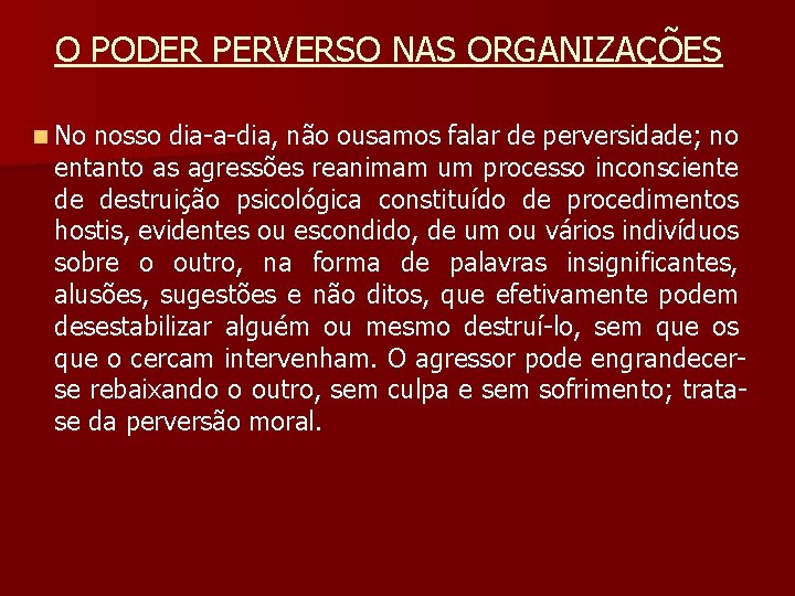 O PODER PERVERSO NAS ORGANIZAÇÕES n No nosso dia-a-dia, não ousamos falar de perversidade;