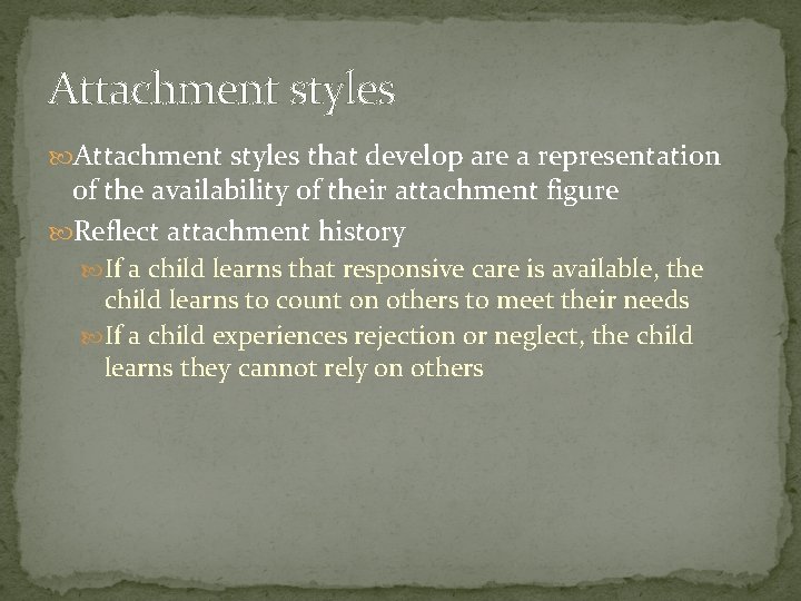 Attachment styles that develop are a representation of the availability of their attachment figure