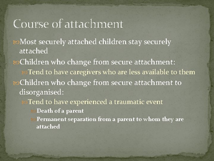 Course of attachment Most securely attached children stay securely attached Children who change from