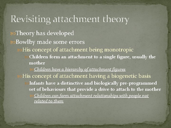 Revisiting attachment theory Theory has developed Bowlby made some errors His concept of attachment