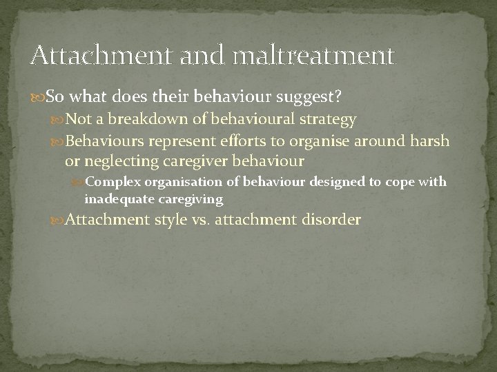 Attachment and maltreatment So what does their behaviour suggest? Not a breakdown of behavioural