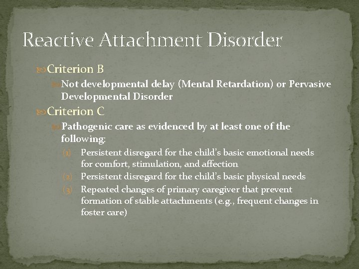 Reactive Attachment Disorder Criterion B Not developmental delay (Mental Retardation) or Pervasive Developmental Disorder