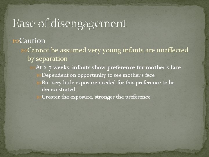 Ease of disengagement Caution Cannot be assumed very young infants are unaffected by separation