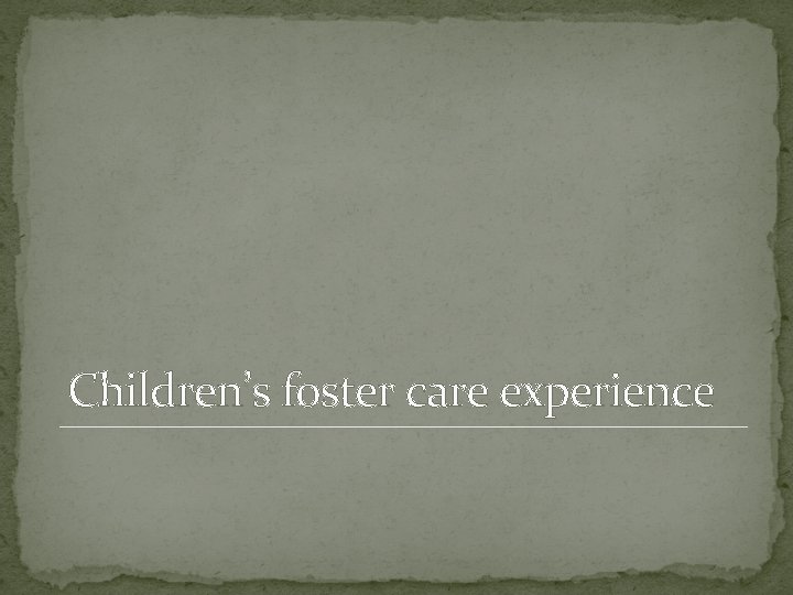 Children’s foster care experience 