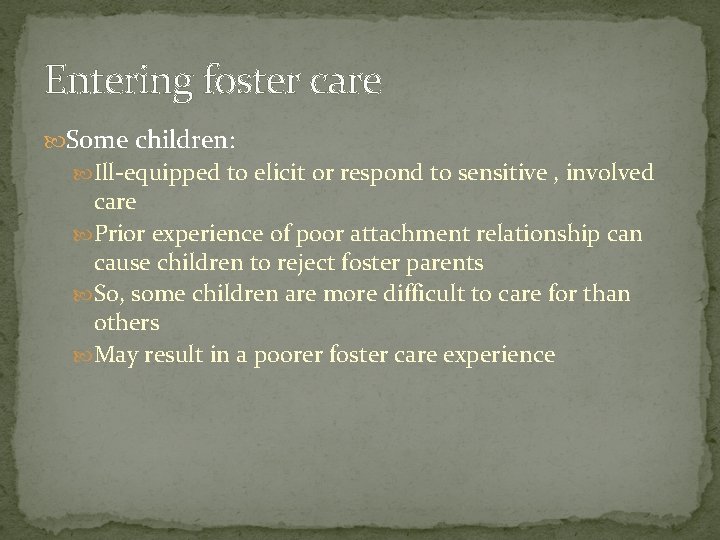 Entering foster care Some children: Ill-equipped to elicit or respond to sensitive , involved