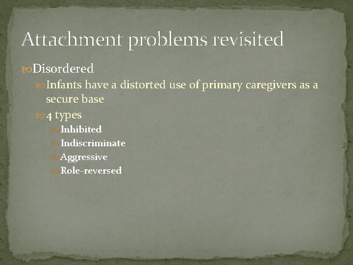 Attachment problems revisited Disordered Infants have a distorted use of primary caregivers as a