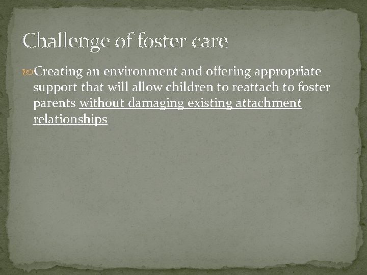 Challenge of foster care Creating an environment and offering appropriate support that will allow